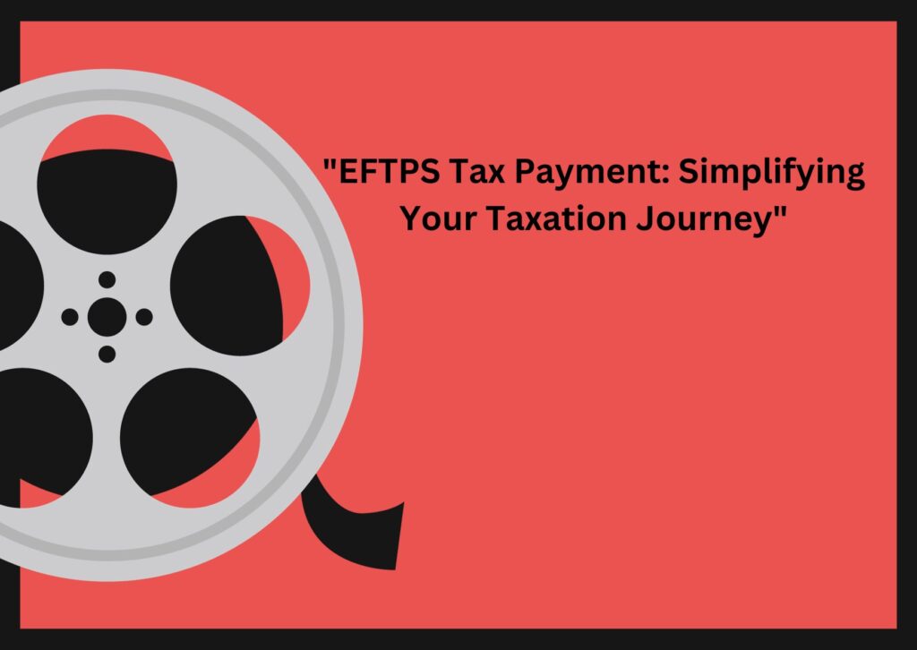 EFTPS Tax Payment: Simplifying Your Taxation Journey