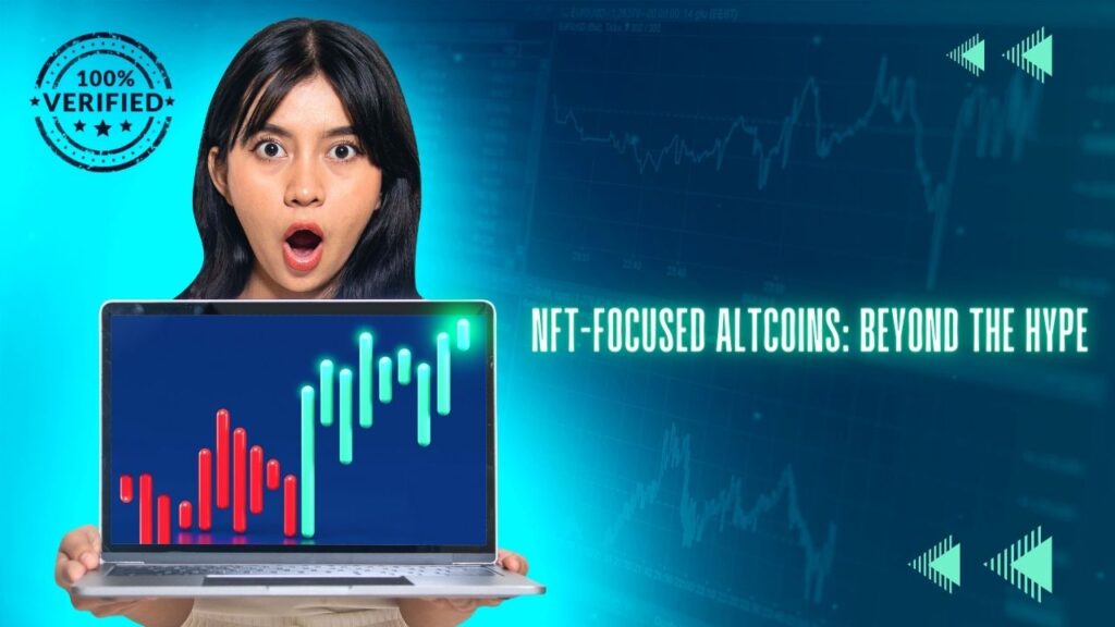 NFT-Focused Altcoins: Beyond the Hype