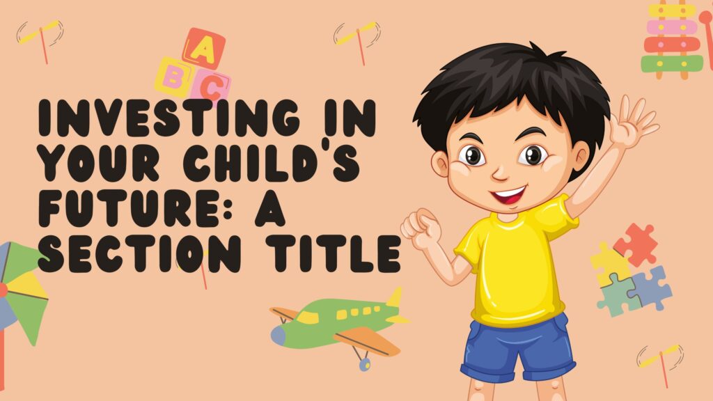 Investing in Your Child's Future: A Section Title