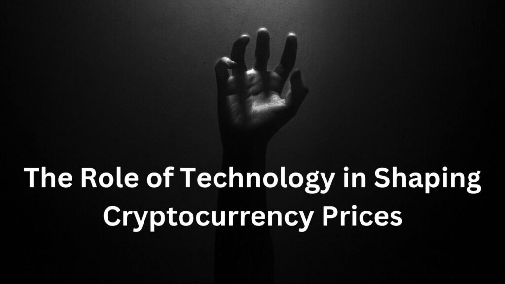 The Role of Technology in Shaping Cryptocurrency Prices